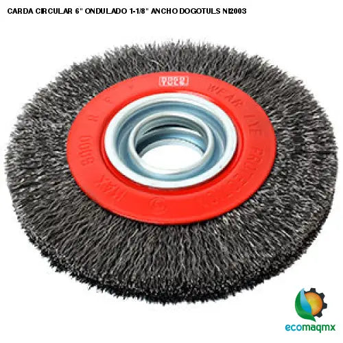 CARDA CIRCULAR 6 ONDULADO 1-1/8 ANCHO DOGOTULS NI2003