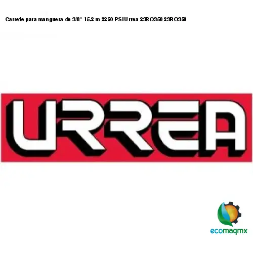 Carrete para manguera de 3/8 15.2 m 2250 PSI Urrea 23RO350