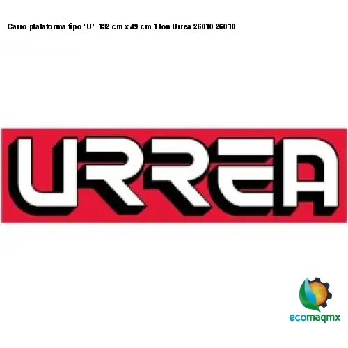 Carro plataforma tipo U 132 cm x 49 cm 1 ton Urrea 26010