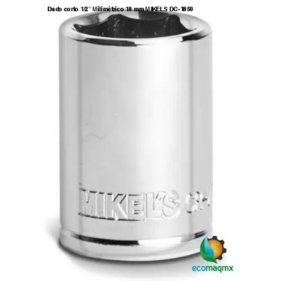 Dado corto 1/2” Milimétrico 18 mm MIKELS DC-1850