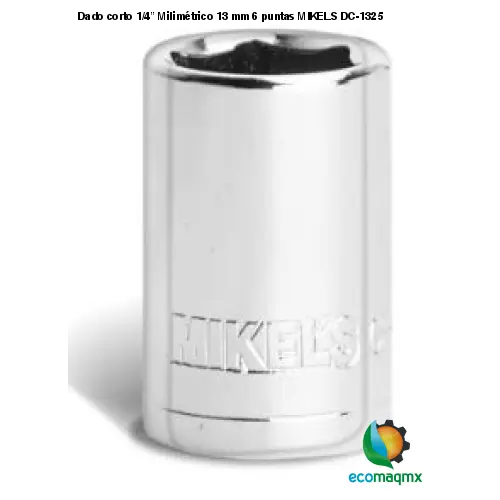 Dado corto 1/4” Milimétrico 13 mm 6 puntas MIKELS DC-1325