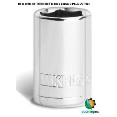 Dado corto 1/4” Milimétrico 13 mm 6 puntas MIKELS DC-1325