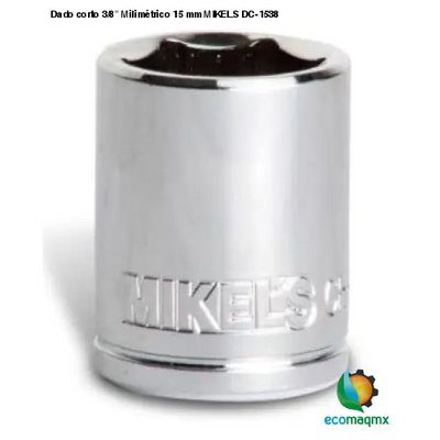 Dado corto 3/8” Milimétrico 15 mm MIKELS DC-1538
