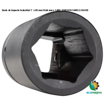 Dado de impacto industrial 1” x 33 mm 25.44 mm x 1.299” UNEMON MIKELS DI-S33