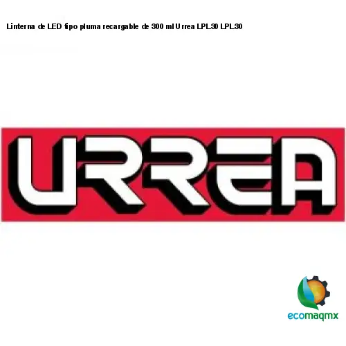 Linterna de LED tipo pluma recargable de 300 ml Urrea LPL30