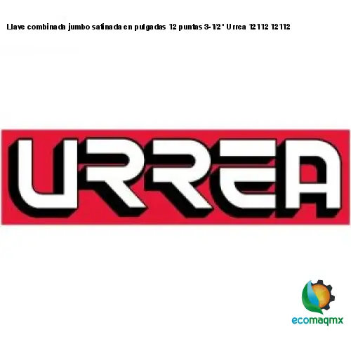 Llave combinada jumbo satinada en pulgadas 12 puntas 3-1/2