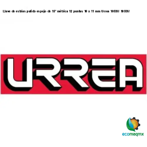 Llave de estrías pulido espejo de 15° métrica 12 puntas 10 x