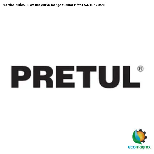 Martillo pulido 16 oz uña curva mango tubular Pretul SJ-16P