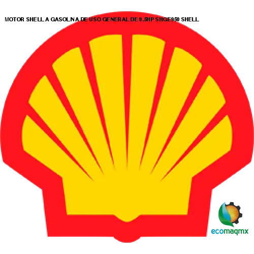 MOTOR SHELL A GASOLINA DE USO GENERAL DE 9.5HP SHGE950 SHELL