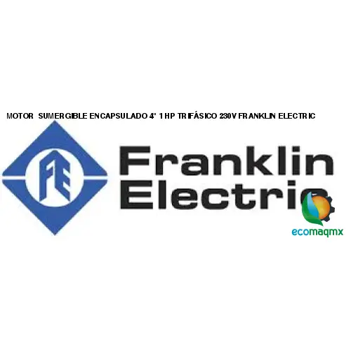 MOTOR  SUMERGIBLE ENCAPSULADO 4", 1 HP TRIFÁSICO 230V FRANKLIN ELECTRIC
