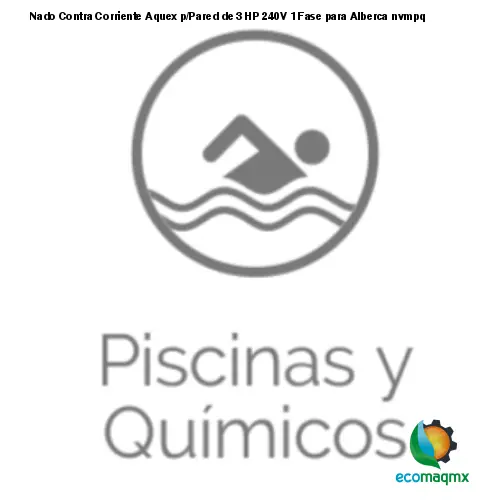 Nado Contra Corriente Aquex p/Pared de 3 HP 240V 1 Fase para