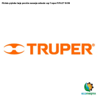 Pistola p/pintar baja presión naranja entrada sup Truper
