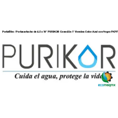 Portafiltro / Portacartucho de 4.5 x 10 PURIKOR Conexión 1