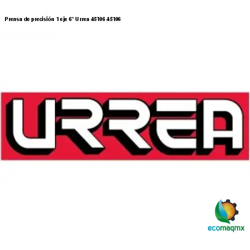 Prensa de precisión 1 eje 6 Urrea 45106 45106