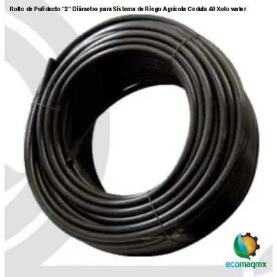 Poliducto Para Sistema de Riego "2" C-40  Xolowater