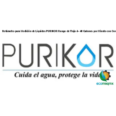 Rotámetro para Medición de Líquidos PURIKOR Rango de Flujo 4