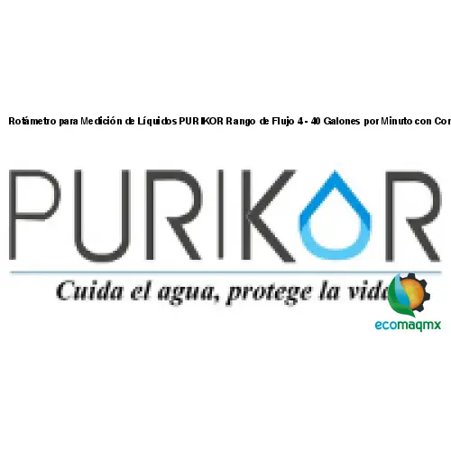 Rotámetro para Medición de Líquidos PURIKOR Rango de Flujo 4