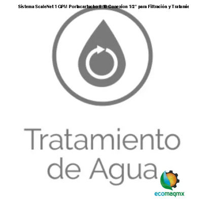 Sistema ScaleNet 1 GPM Portacartucho # 10 Conexion 1/2 para