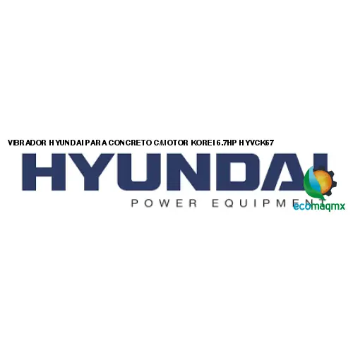 VIBRADOR HYUNDAI PARA CONCRETO C/MOTOR KOREI 6.7HP HYVCK67