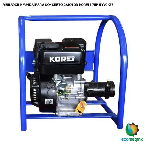 VIBRADOR HYUNDAI PARA CONCRETO C/MOTOR KOREI 6.7HP HYVCK67